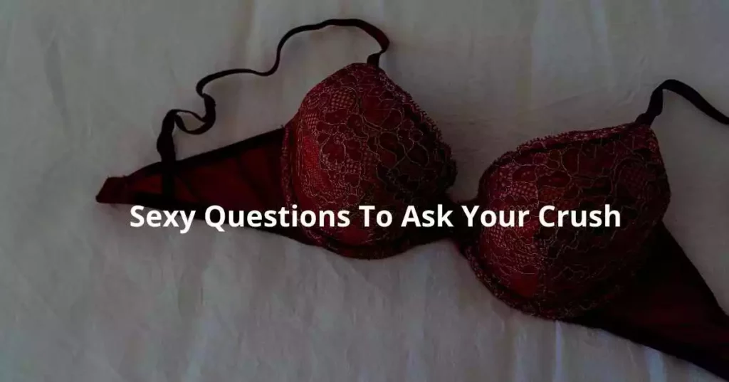 Sexy Questions To Ask Your Crush