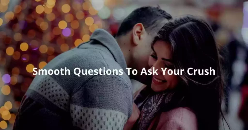 Smooth Questions To Ask Your Crush