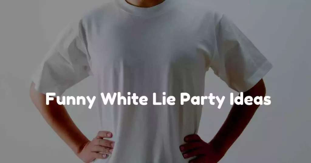 Funny White Lie Party Ideas