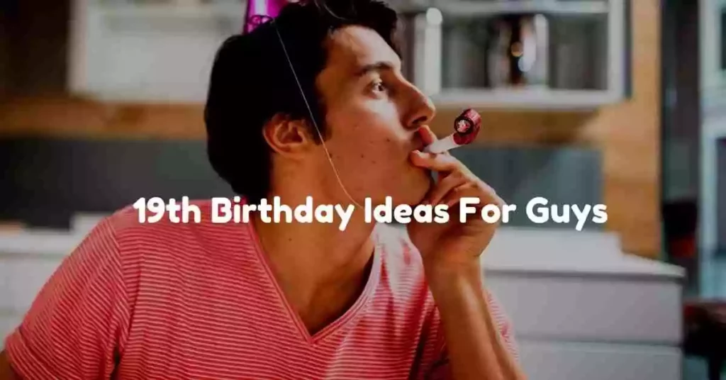19th Birthday Ideas For Guys