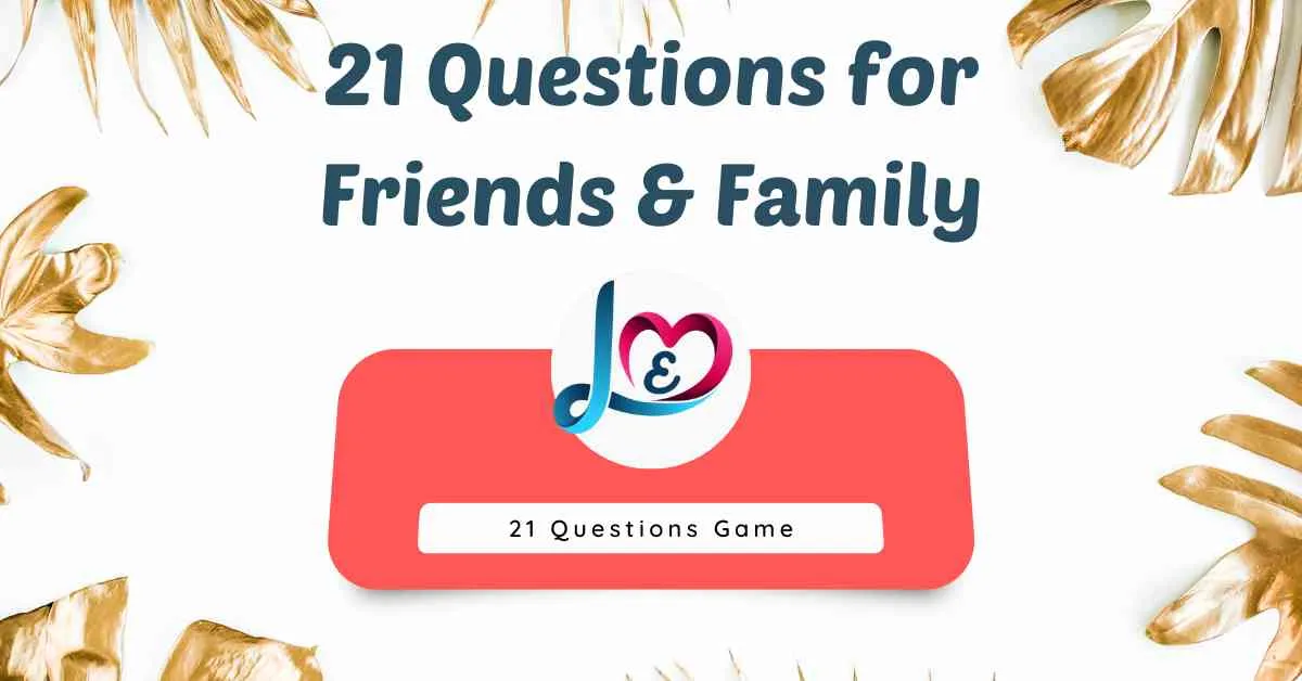 21 Questions for Friends & Family