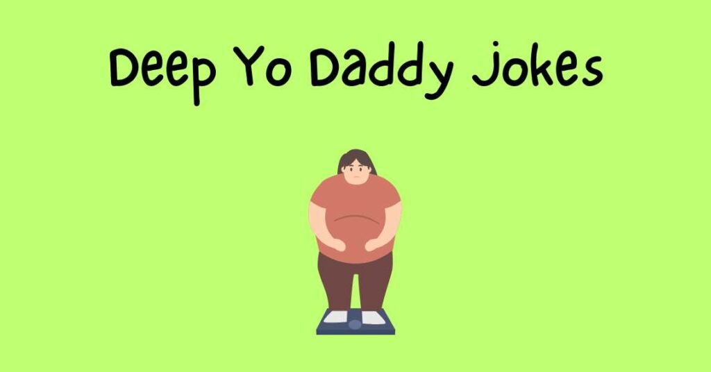 Deep Yo Daddy Jokes