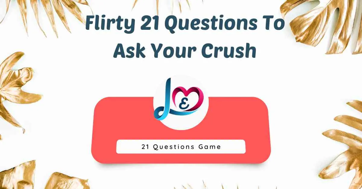 Flirty 21 Questions To Ask Your Crush