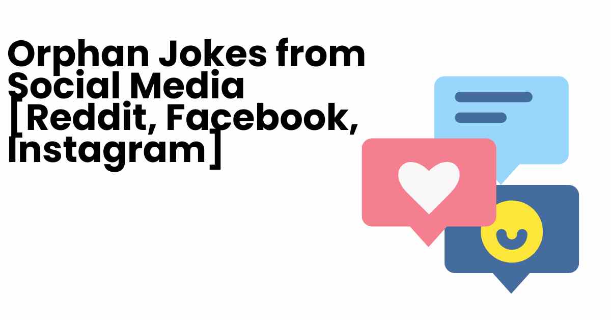 Orphan Jokes from Social Media [Reddit, Facebook, Instagram]