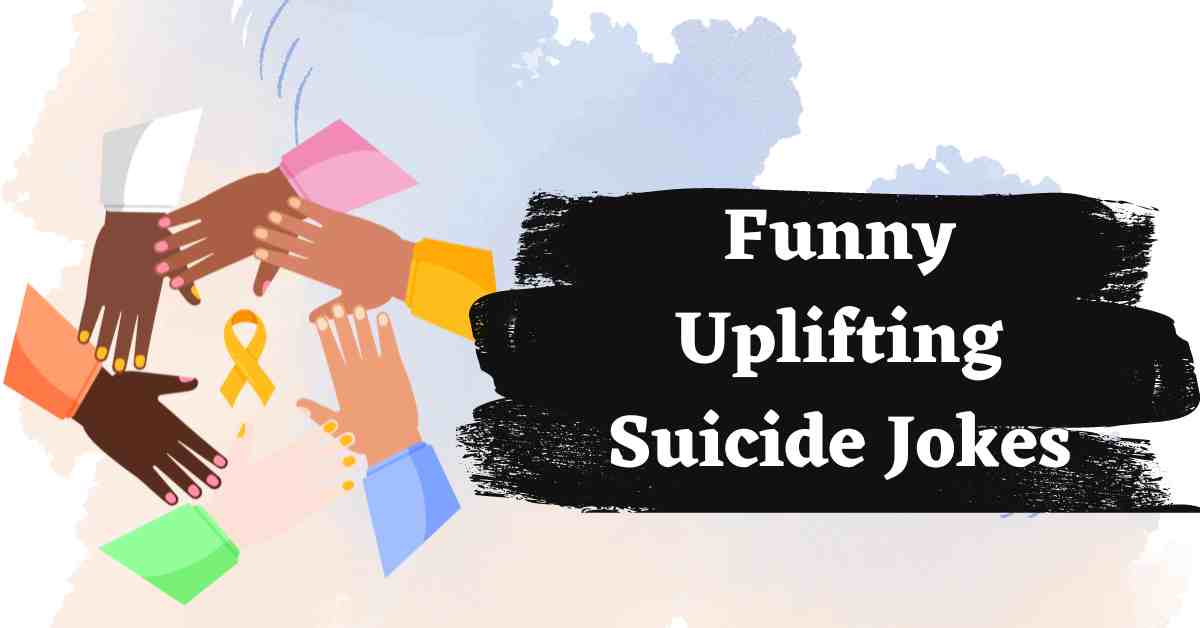 Funny Uplifting Suicide Jokes
