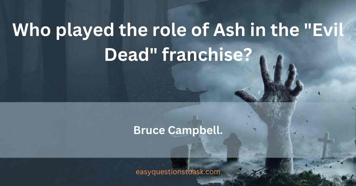 Who played the role of Ash in the Evil Dead franchise