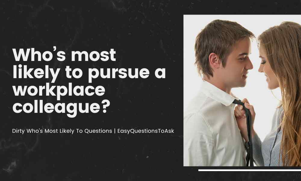 Who’s most likely to pursue a workplace colleague
