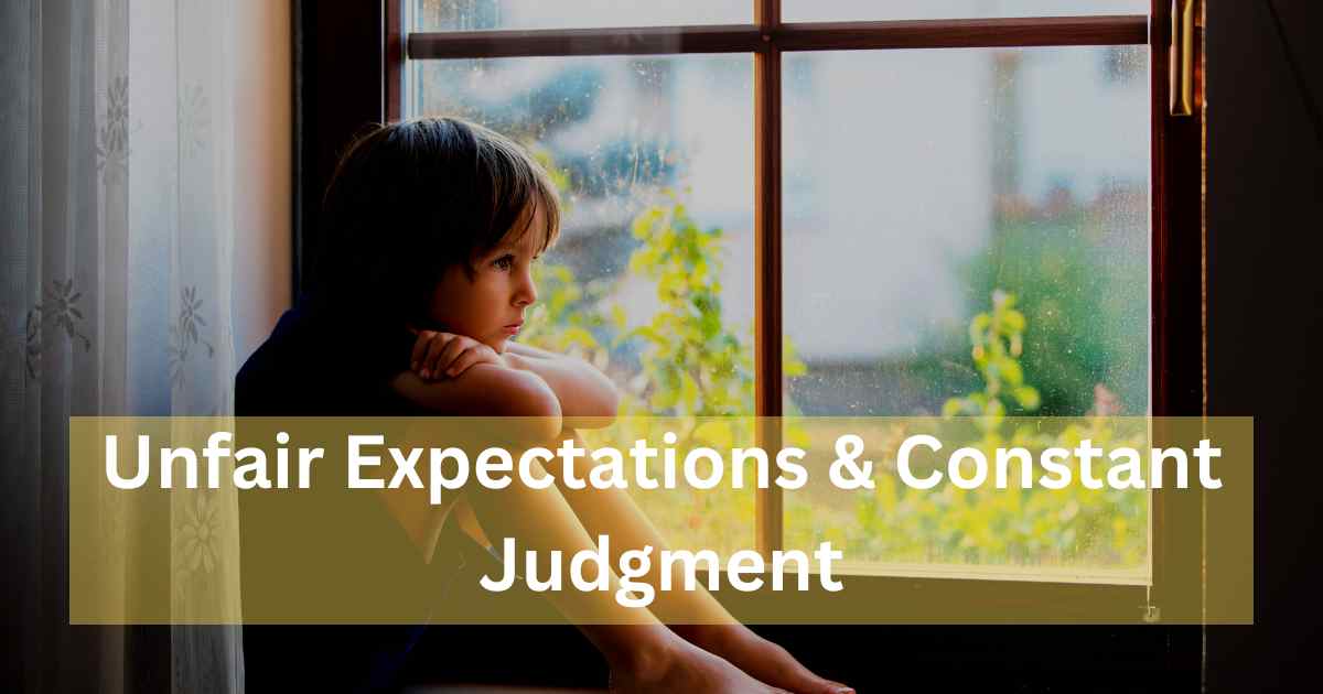 Unfair Expectations & Constant Judgment