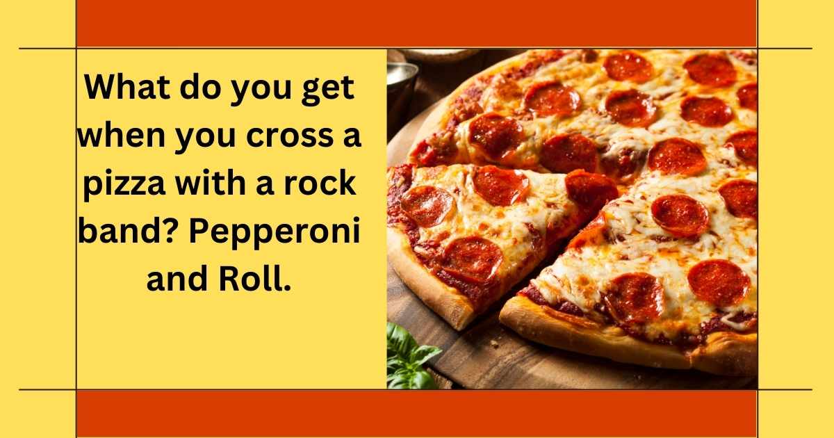 What do you get when you cross a pizza with a rock band Pepperoni and Roll.